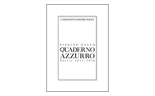 Pierino Gallo, Quaderno azzurro. Poesie 2012-2016,